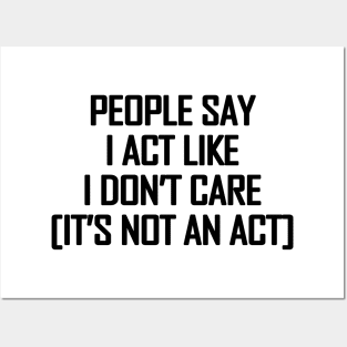 People say I act like i don't care - black text Posters and Art